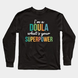 I'm A Doula, What's Your Superpower Long Sleeve T-Shirt